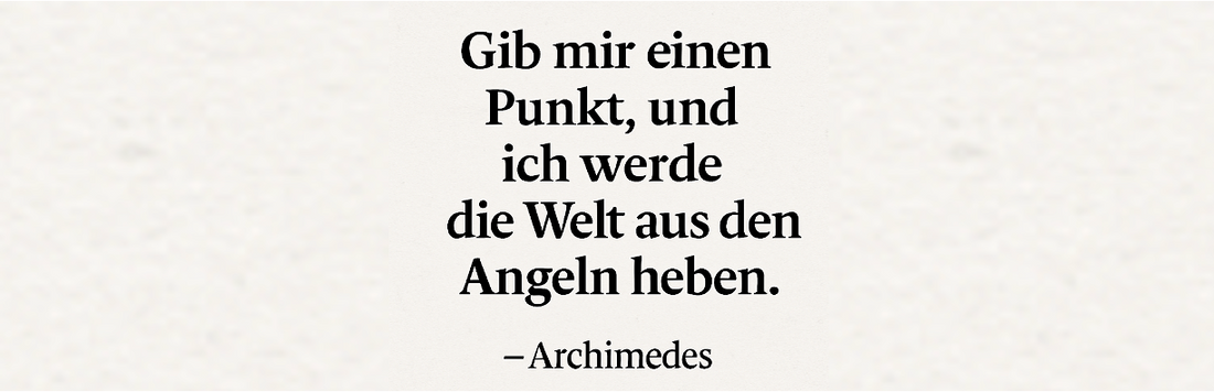 Gib mir einen Punkt, und ich werde die Welt aus den Angeln heben